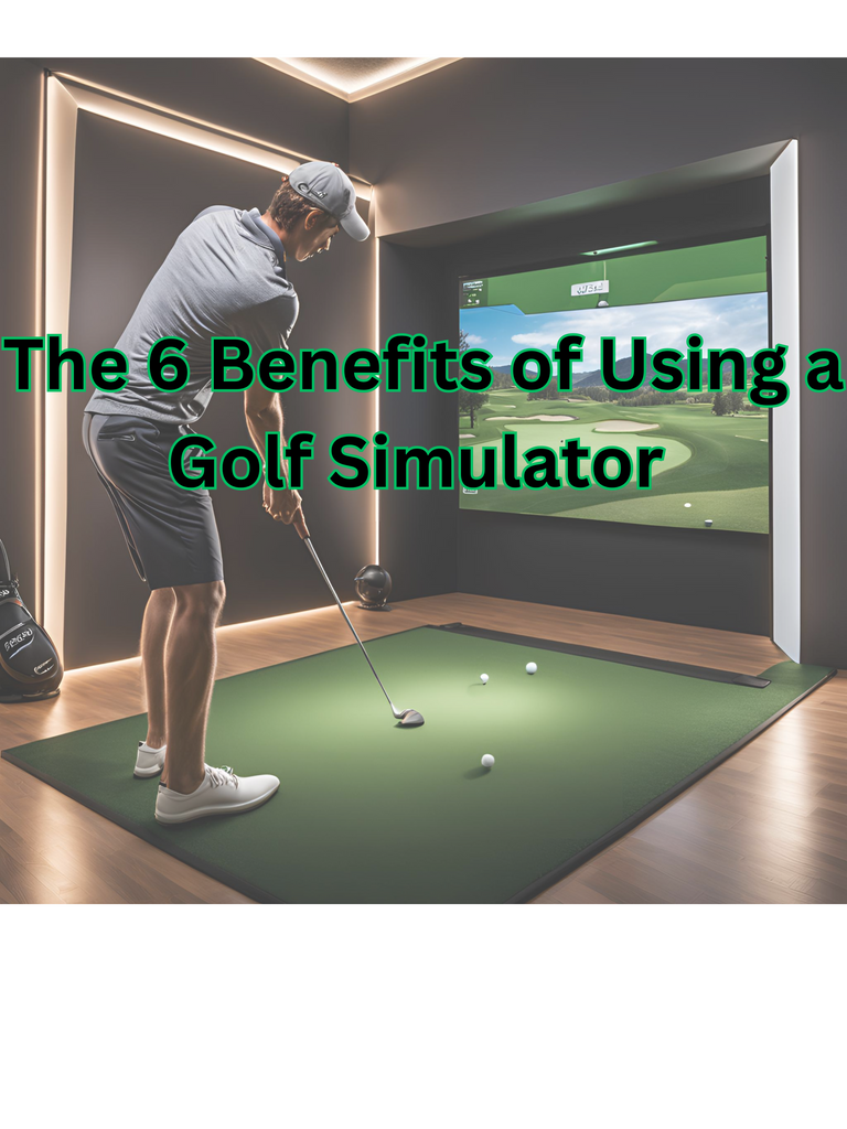 The 6 Benefits of Using a Golf Simulator